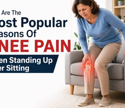 What Are The Most Popular Reasons Of Knee Pain When Standing Up After Sitting