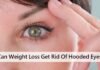 Can Weight Loss Get Rid Of Hooded Eyes? Can Weight Loss Get Rid Of Hooded Eyes